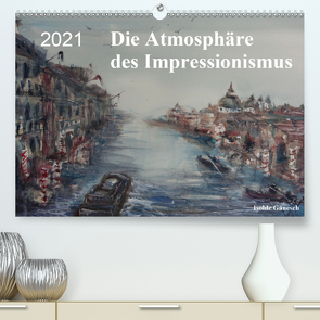 Die Atmosphäre des Impressionismus (Premium, hochwertiger DIN A2 Wandkalender 2021, Kunstdruck in Hochglanz) von Gänesch,  Isolde