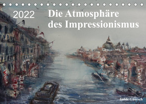 Die Atmosphäre des Impressionismus (Tischkalender 2022 DIN A5 quer) von Gänesch,  Isolde