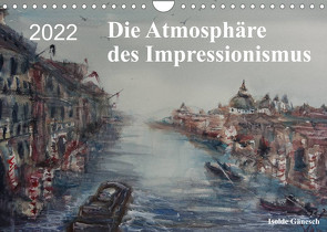 Die Atmosphäre des Impressionismus (Wandkalender 2022 DIN A4 quer) von Gänesch,  Isolde