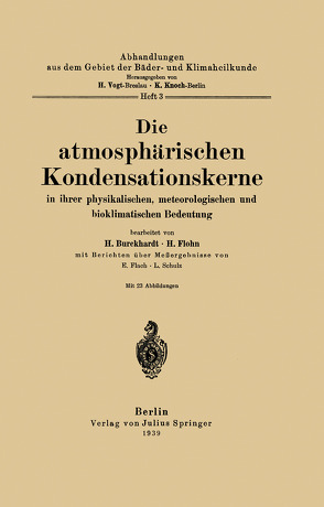 Die atmosphärischen Kondensationskerne in ihrer physikalischen, meteorologischen und bioklimatischen Bedeutung von Burckhardt,  H., Flach,  E., Flohn,  H., Knoch,  K., Schulz,  L., Vogt,  H.