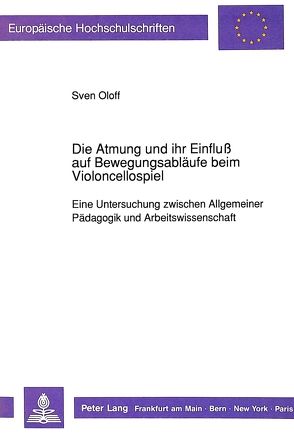 Die Atmung und ihr Einfluß auf Bewegungsabläufe beim Violoncellospiel von Oloff,  Sven