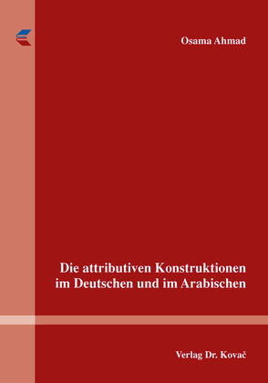 Die attributiven Konstruktionen im Deutschen und im Arabischen von Ahmad,  Osama