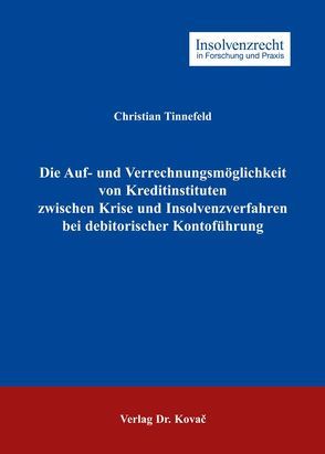 Die Auf- und Verrechnungsmöglichkeit von Kreditinstituten zwischen Krise und Insolvenzverfahren bei debitorischer Kontoführung von Tinnefeld,  Christian