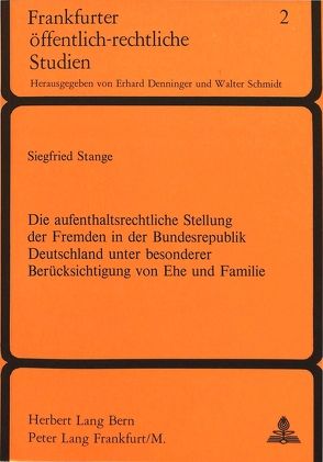 Die Aufenthaltsrechtliche Stellung der Fremden in der Bundesrepublik Deutschland unter besonderer Berücksichtigung von Ehe und Familie von Stange,  Siegfried