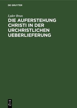 Die Auferstehung Christi in der urchristlichen Ueberlieferung von Brun,  Lyder