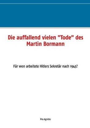 Die auffallend vielen „Tode“ des Martin Bormann von Mühlhäuser,  Alfred H