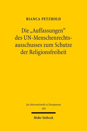 Die „Auffassungen“ des UN-Menschenrechtsausschusses zum Schutze der Religionsfreiheit von Petzhold,  Bianca