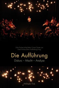 Die Aufführung von Borowski,  Mateusz, Carlson,  Marvin, Czirak,  Adam, Dolan,  Jill, Dreyer,  Matthias, Fischer-Lichte,  Erika, Gronau,  Barbara, Jost,  Torsten, Koepping,  Klaus-Peter, Manning,  Erin, McKenzie,  Jon, Plüss,  David, Read,  Alan, Rees,  Tobias, Richarz,  Frank, Roselt,  Jens, Sugiera,  Malgorzata, Tecklenburg,  Nina, Tkaczyk,  Viktoria, Warstat,  Matthias, Weiler,  Christel