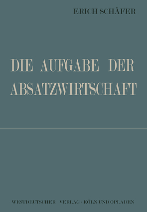 Die Aufgabe der Absatzwirtschaft von Schäfer,  Erich