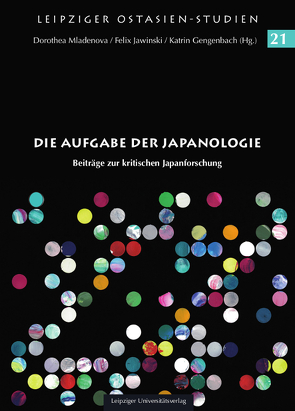 Die Aufgabe der Japanologie von Gengenbach,  Katrin, Jawinski,  Felix, Mladenova,  Dorothea