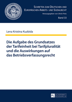 Die Aufgabe des Grundsatzes der Tarifeinheit bei Tarifpluralität und die Auswirkungen auf das Betriebsverfassungsrecht von Kuzbida,  Lena Kristina