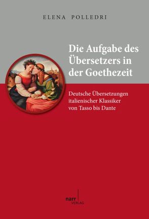 Die Aufgabe des Übersetzers in der Goethezeit von Polledri,  Elena