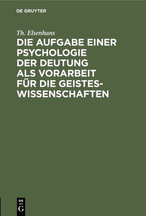 Die Aufgabe einer Psychologie der Deutung als Vorarbeit für die Geisteswissenschaften von Elsenhans,  Th.