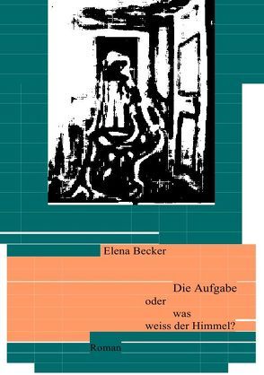 Die Aufgabe oder was weiss der Himmel? von Hagl-Becker,  Elena Maria