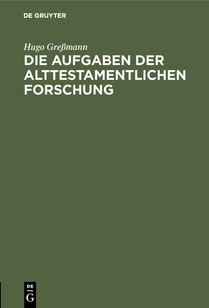 Die Aufgaben der alttestamentlichen Forschung von Gressmann,  Hugo