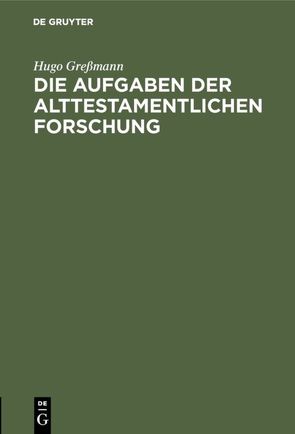 Die Aufgaben der alttestamentlichen Forschung von Gressmann,  Hugo