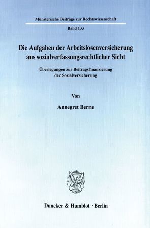 Die Aufgaben der Arbeitslosenversicherung aus sozialverfassungsrechtlicher Sicht. von Berne,  Annegret