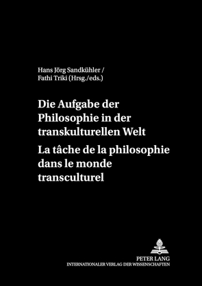 Die Aufgaben der Philosophie in der transkulturellen Welt- La tâche de la philosophie dans le monde transculturel von Sandkühler,  Hans Jörg, Triki,  Fathi