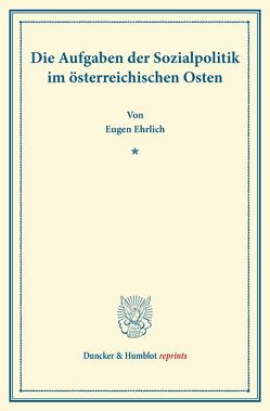 Die Aufgaben der Sozialpolitik im österreichischen Osten. von Ehrlich,  Eugen