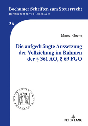 Die aufgedrängte Aussetzung der Vollziehung im Rahmen der § 361 AO, § 69 FGO von Goeke,  Marcel