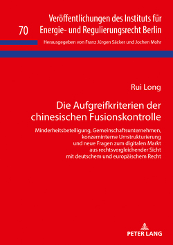 Die Aufgreifkriterien der chinesischen Fusionskontrolle von Long,  Rui