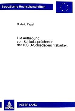 Die Aufhebung von Schiedssprüchen in der ICSID-Schiedsgerichtsbarkeit von Pagel,  Roderic