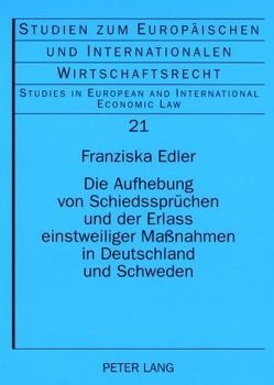 Die Aufhebung von Schiedssprüchen und der Erlass einstweiliger Maßnahmen in Deutschland und Schweden von Edler,  Franziska