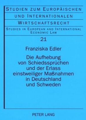 Die Aufhebung von Schiedssprüchen und der Erlass einstweiliger Maßnahmen in Deutschland und Schweden von Edler,  Franziska