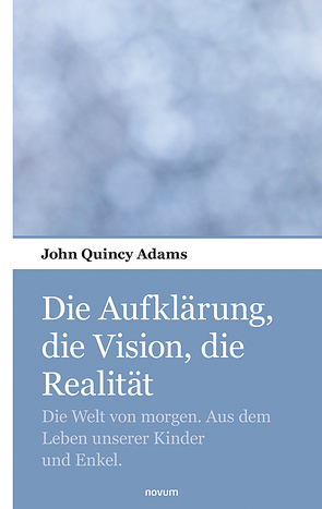 Die Aufklärung, die Vision, die Realität von Adams,  John Quincy