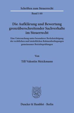 Die Aufklärung und Bewertung grenzüberschreitender Sachverhalte im Steuerrecht. von Meickmann,  Till Valentin