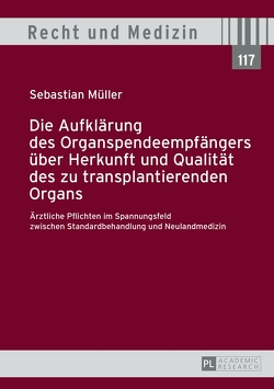 Die Aufklärung des Organspendeempfängers über Herkunft und Qualität des zu transplantierenden Organs von Müller,  Sebastian