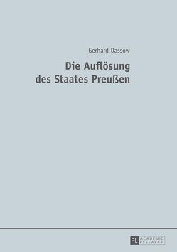 Die Auflösung des Staates Preußen von Dassow,  Gerhard