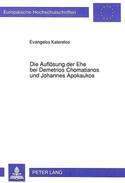 Die Auflösung der Ehe bei Demetrios Chomatianos und Johannes Apokaukos von Katerelos,  Evangelos