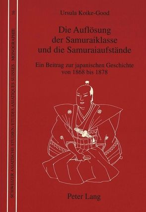 Die Auflösung der Samuraiklasse und die Samuraiaufstände von Koike-Good,  Ursula