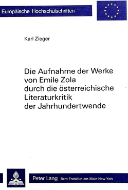 Die Aufnahme der Werke von Emile Zola durch die österreichische Literaturkritik der Jahrhundertwende von Zieger,  Karl