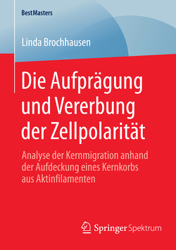 Die Aufprägung und Vererbung der Zellpolarität von Brochhausen,  Linda