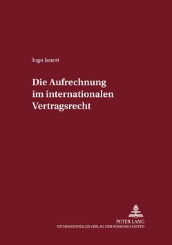 Die Aufrechnung im internationalen Vertragsrecht von Janert,  Ingo