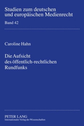 Die Aufsicht des öffentlich-rechtlichen Rundfunks von Hahn,  Caroline