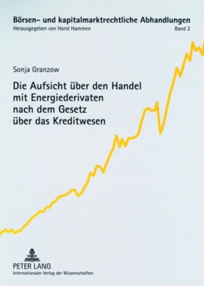 Die Aufsicht über den Handel mit Energiederivaten nach dem Gesetz über das Kreditwesen von Granzow,  Sonja