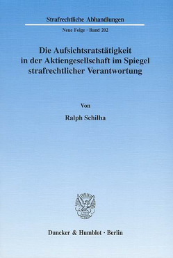 Die Aufsichtsratstätigkeit in der Aktiengesellschaft im Spiegel strafrechtlicher Verantwortung. von Schilha,  Ralph