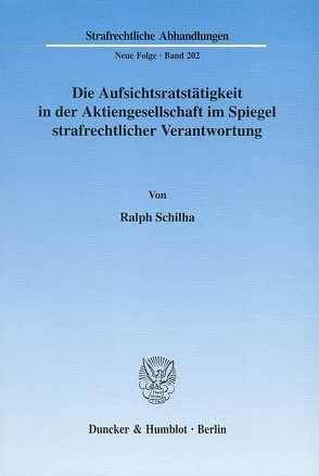 Die Aufsichtsratstätigkeit in der Aktiengesellschaft im Spiegel strafrechtlicher Verantwortung. von Schilha,  Ralph