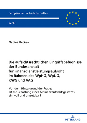 Die aufsichtsrechtlichen Eingriffsbefugnisse der Bundesanstalt für Finanzdienstleistungsaufsicht im Rahmen des WpHG, WpÜG, KWG und VAG von Becken,  Nadine