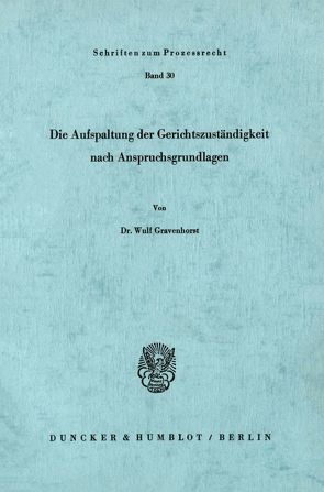 Die Aufspaltung der Gerichtszuständigkeit nach Anspruchsgrundlagen. von Gravenhorst,  Wulf