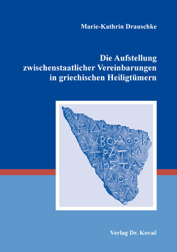 Die Aufstellung zwischenstaatlicher Vereinbarungen in griechischen Heiligtümern von Drauschke,  Marie-Kathrin