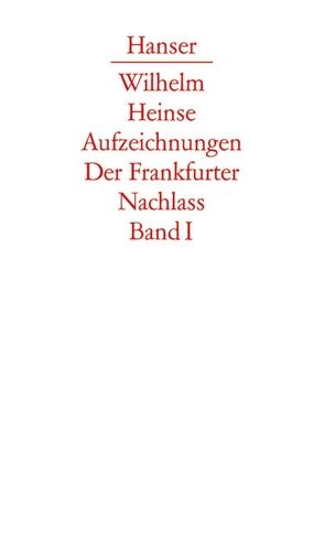 Die Aufzeichnungen. Frankfurter Nachlass von Bernauer,  Markus, Bungarten,  Gisela, Bungarten,  Hans, Dönike,  Martin, Eusterschulte,  Anne, Frankhäuser,  Gernot, Hartmann,  Dürten, Heinse,  Wilhelm, Hilsheimer,  Thomas, Hübener,  Andrea, Hüfler,  Almut, Jestremski,  Margret, Markwart,  Thomas, Miller,  Norbert, Wittstock,  Antje