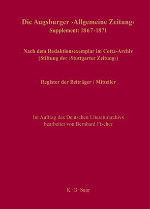 Die Augsburger „Allgemeine Zeitung“ 1798–1866. Supplement: 1867–1871 / Register der Beiträger / Mitteiler von Fischer,  Bernhard