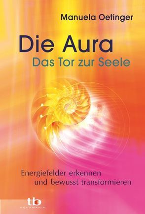 Die Aura – Das Tor zur Seele von Oetinger,  Manuela