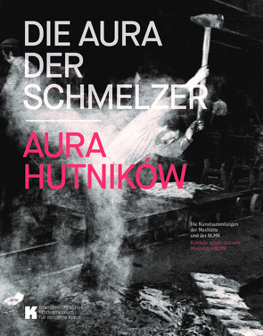 Die Aura der Schmelzer. Aura hutników von Dr. Bień-Lietz,  Małgorzata, Dr. Kroneck,  Linn, Dr. Lietz,  Gero, Dr. Michalski,  Annika, Dr. Röthke,  Ulrich, Kopczyńska,  Joanna, Kordjak,  Johanna, Kremeier,  Ulrike, Nowak,  Cornelia, Pohle,  Tessa, Prof. Dr. Kratschmer,  Edwin, Schliebe,  Carmen, Schötz,  Melanie, Słodkowski,  Piotr, Wojcik,  Ivo