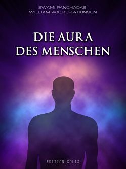 Die Aura des Menschen von Atkinson,  William Walker, Panchadasi,  Swami, Rosenau,  Niclas