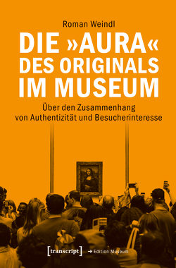 Die »Aura« des Originals im Museum von Weindl,  Roman